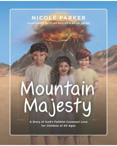 Mountain Majesty: The Story of God's Faithful Covenant Love for Children of All Ages (Tales of the Exodus)