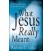 What Jesus Really Meant