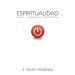Espiritualidad: Vívela, disfrútala, compártela (Español)