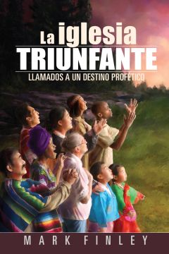 La Iglesia Triunfante: Llamada A Un Destino Profético (Español)