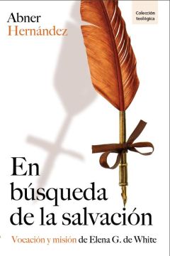 En Búsqueda de la Salvación: Vocación y misión de Elena G. de White (Español)