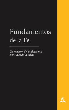 Fundamentos de la fe: Un resumen de las doctrinas esenciales de la Bíblia (Español)