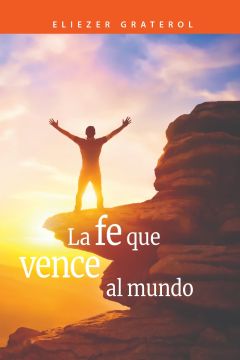 La Fe Que Vence Al Mundo (Español)