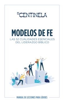 Modelos de fe: las 52 cualidades esenciales del liderazgo bíblico (Español)