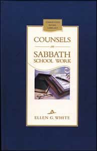 Counsels on Sabbath School Work Counsels on Sabbath School Work