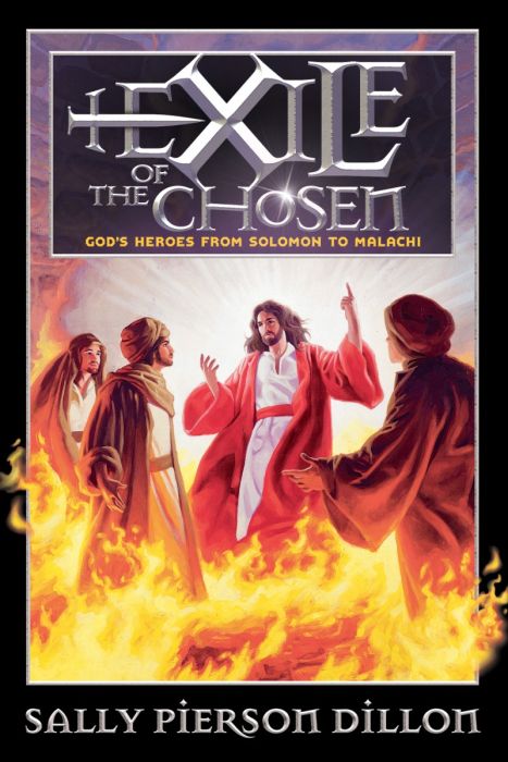 Exile of the Chosen: God's Heroes From Solomon to Malachi Exile of the Chosen: God's Heroes From Solomon to Malachi