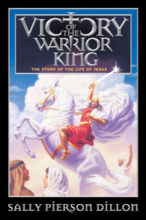 Victory of the Warrior King: The Story of the Life of Jesus Victory of the Warrior King: The Story of the Life of Jesus