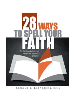 28 Ways to Spell Your Faith: The Fundamental Beliefs of Seventh-day Adventists Explained