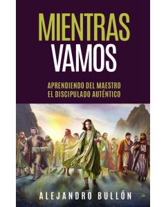 Mientras Vamos: Aprendiendo del Maestro el Discipulado Auténtico (Español)