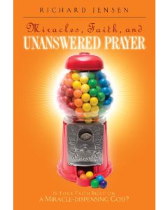 Miracles, Faith, and Unanswered Prayer