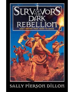 Survivors of the Dark Rebellion: God's Heroes from Adam to David