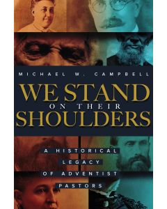 We Stand on Their Shoulders: A Historical Legacy of Adventist Pastors