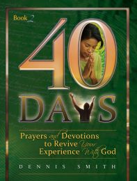 40 Days: Prayer and Devotions to Revive Your Experience with God (Book 2)