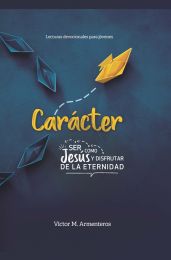 Carácter: Ser Como Jesús y Disfrutar de la Eternidad (2023 Lecturas Devocianales Para Jóvenes - Español)