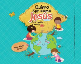 Quiero Ser Como Jesús Para Cambiar el Mundo (2023 Lecturas Devocionales para Los Más Pequeños)