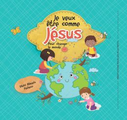 Je veux être comme Jésus pour changer le monde (2023 Méditation Enfants - Francés)