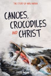 Canoes, Crocodiles and Christ: The Story of Haru Hariva