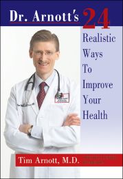 Dr. Arnott's 24 Realistic Ways to Improve Your Health