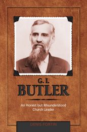 G. I. Butler: An Honest but Misunderstood Church Leader (Adventist Pioneer Series)