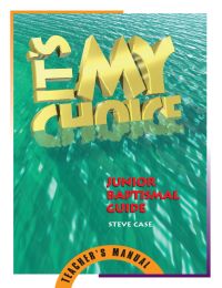 It's My Choice: Junior Baptismal Guide, Teacher's Manual