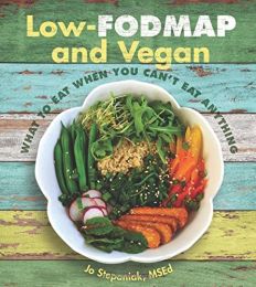 Low FODMAP and Vegan: What to Eat When You Can't Eat Anything