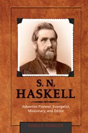 S. N. Haskell: Adventist Pioneer, Evangelist, Missionary, and Editor