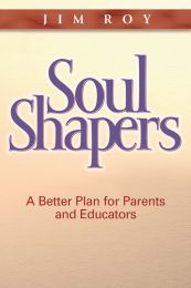 Soul Shapers: A Better Plan for Parents and Educators