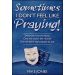 Sometimes I Don't Feel Like Praying