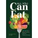 All You Can Eat: The Secret to Being Healthy Without Feeling Hungry