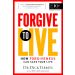 Forgive to Live: How Forgiveness Can Save Your Life
