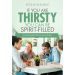 If You Are Thirsty You Can Be Spirit-Filled