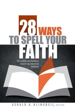 28 Ways to Spell Your Faith: The Fundamental Beliefs of Seventh-day Adventists Explained