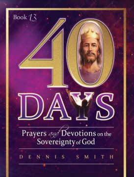 40 Days: Prayers and Devotions on the Sovereignty of God (Book 13)