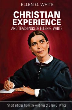 Christian Experience And Teachings of Ellen G. White