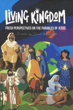 Living Kingdom: Fresh perspectives on the parables of Jesus