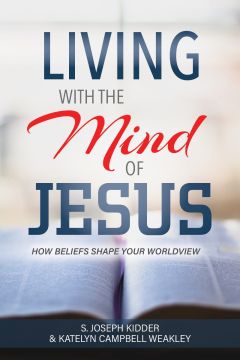 Living with the Mind of Jesus: How Beliefs Shape Your Worldview