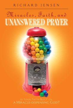 Miracles, Faith, and Unanswered Prayer