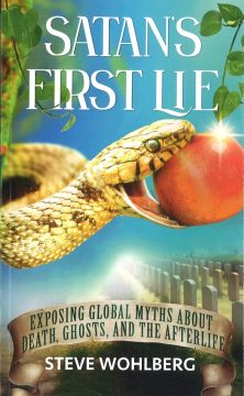 Satan’s First Lie: Exposing Global Myths About Death, Ghosts, and the Afterlife