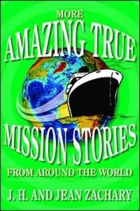 More Amazing True Mission Stories More Amazing True Mission Stories