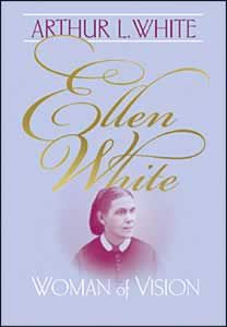 Ellen White: Woman of Vision Ellen White: Woman of Vision