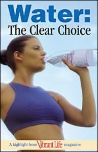 Water: The Clear Choice Water: The Clear Choice