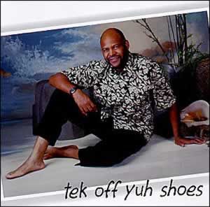 Tek Off Yuh Shoes Tek Off Yuh Shoes