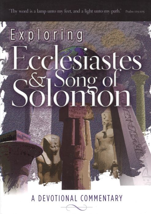 Exploring Ecclesiastes and Song of Solomon: A Devotional Commentary Exploring Ecclesiastes and Song of Solomon: A Devotional Commentary