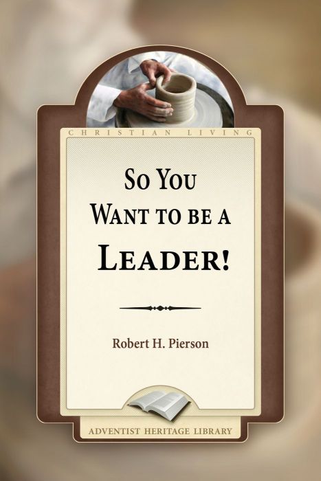 So You Want to be a Leader! So You Want to be a Leader!