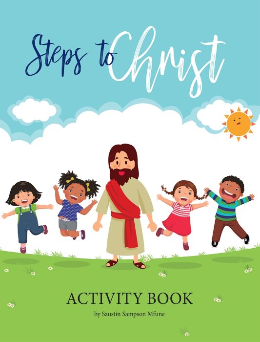 Steps to Christ Activity Book by Saustin Sampson Mfune Steps to Christ Activity Book by Saustin Sampson Mfune