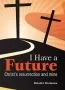 I Have a Future: Christ's resurrection and mine
