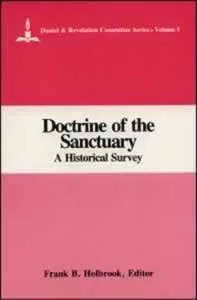 Doctrine of the Sanctuary: A Historical Survey Doctrine of the Sanctuary: A Historical Survey