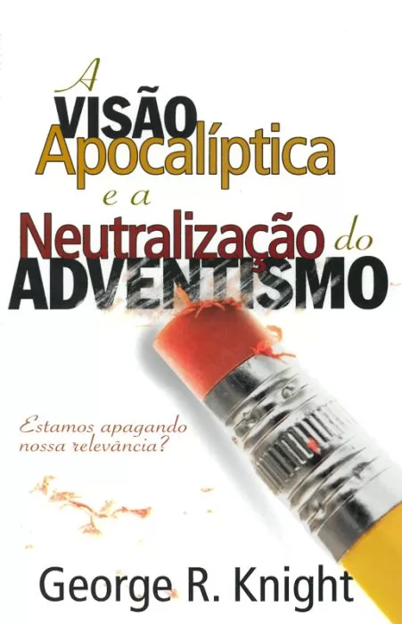 A visão apocalíptica e a neutralização do Adventismo (Português) A visão apocalíptica e a neutralização do Adventismo (Português)