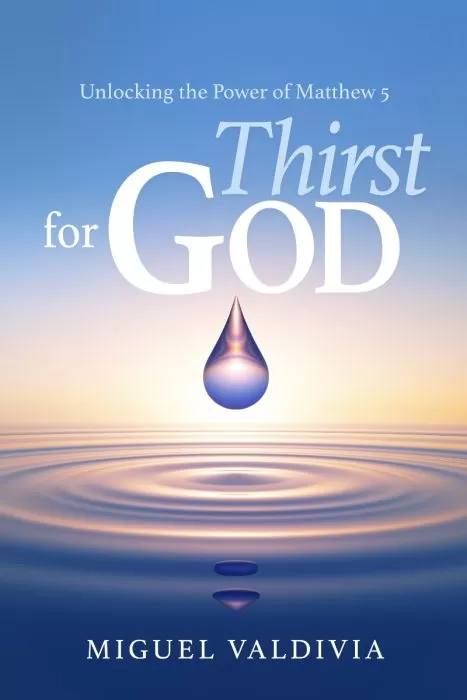 Thirst for God: Unlocking the Power of Matthew 5 Thirst for God: Unlocking the Power of Matthew 5