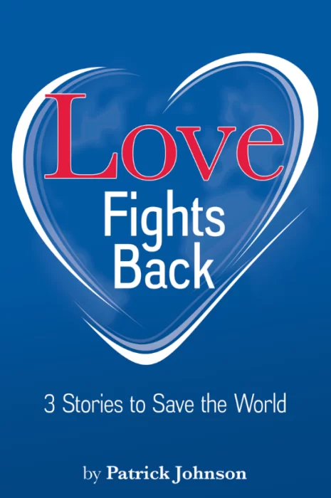 Love Fights Back: 3 Stories to Save the World Love Fights Back: 3 Stories to Save the World